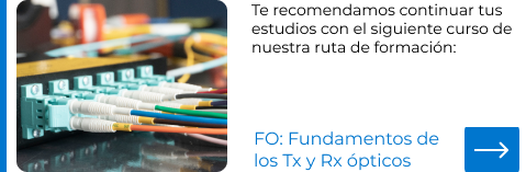 Te recomendamos continuar con el siguiente curso: FO: Fundamentos de los Tx y Rx ópticos